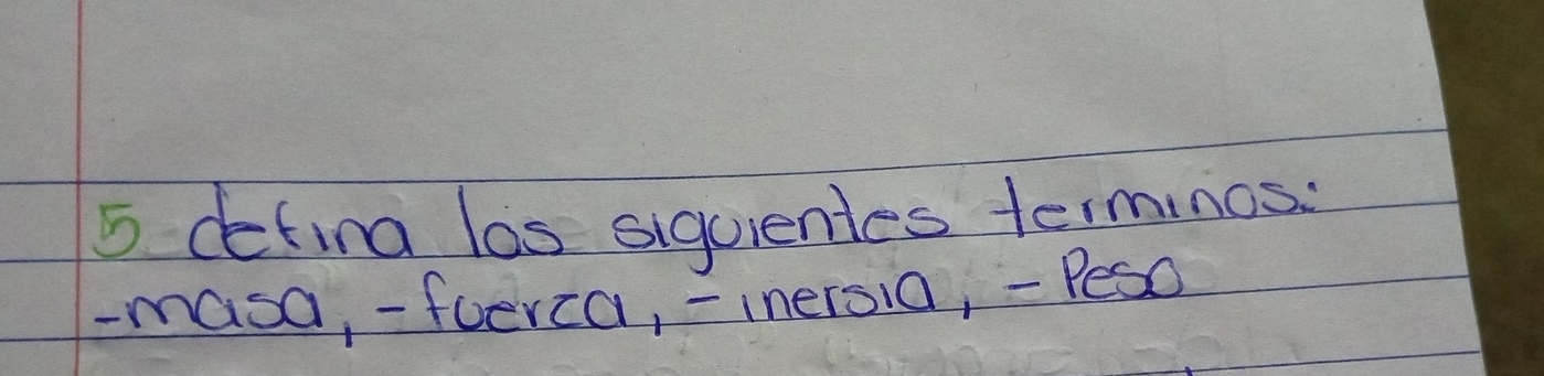 defina las siguientes terminos: 
-masa, -foerca, - inersia, - Peso