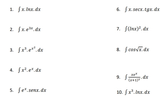 ∈t x.ln x.dx 6. ∈t x.sec x.tg x.dx
2. ∈t x.e^(3x).dx 7. ∈t (ln x)^2.dx
3. ∈t x^3.e^(x^2).dx 8. ∈t cos sqrt(x.)dx
4. ∈t x^2.e^x.dx
9. ∈t frac xe^x(x+1)^2.dx
5. ∈t e^x.senx.dx
10. ∈t x^3.ln x.dx