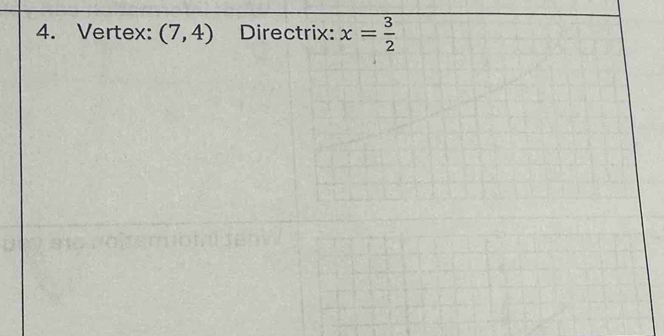 Vertex: (7,4) Directrix: x= 3/2 