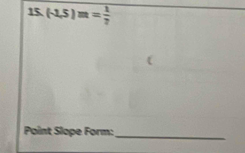 (-1,5)m= 1/2 
Point Slope Form: 
_