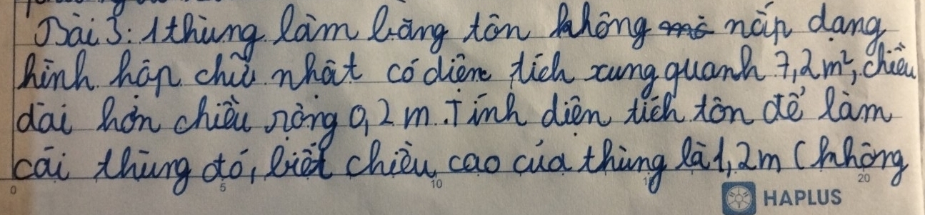 Dai5. Ithing Raim Làng ton Mhong nin dang 
hink han chii what codiene tich zung quanh 7, 2m^2, chién 
dai hón chiǒi nòng 9 2 m. Tinh dién ticn tòn dè Ràm 
cai thing dó, liǔ chièu cao cua thing làl am (Phòng