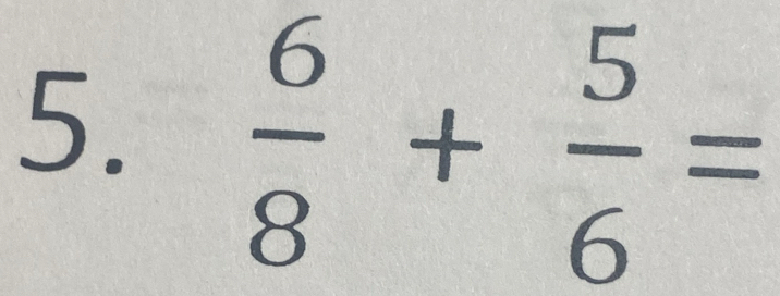  6/8 + 5/6 =