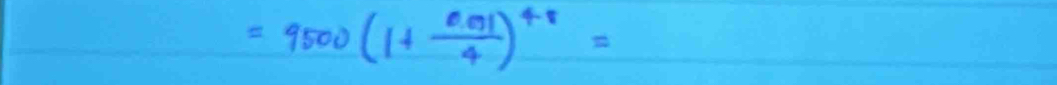 =9500(1+ (0.01)/4 )^4r=