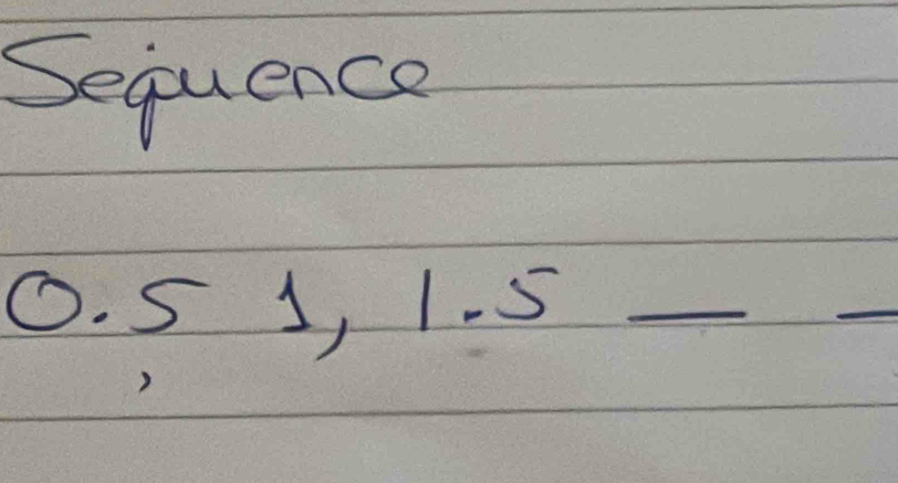 Sequence
0. 5 J, 1. 5 _ 
_