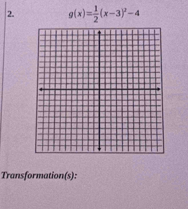 g(x)= 1/2 (x-3)^2-4
Transformation(s):