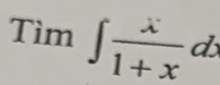 Tim∈t  x/1+x dx