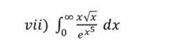 vii) ∈t _0^((∈fty)frac xsqrt(x))e^(x^5)dx