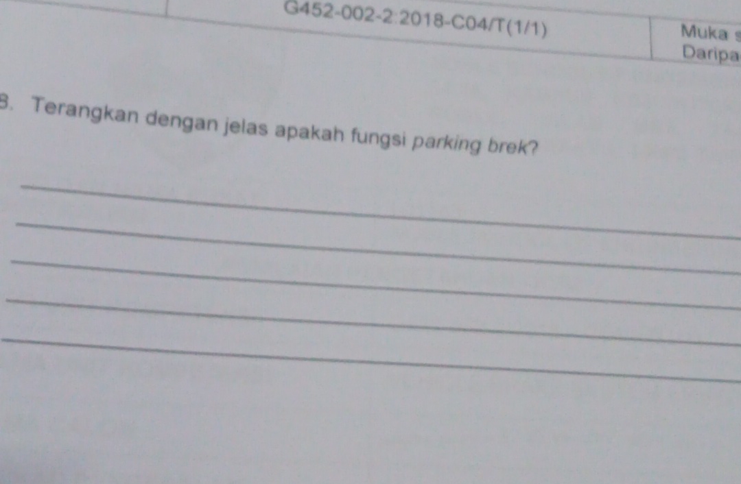 Muka 
Daripa 
B. Terangkan dengan jelas apakah fungsi parking brek? 
_ 
_ 
_ 
_ 
_