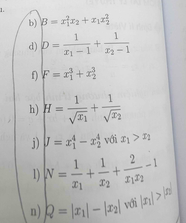 B=x_1^(2x_2)+x_1x_2^(2
d) D=frac 1)x_1-1+frac 1x_2-1
f) F=x_1^(3+x_2^3
h) H=frac 1)sqrt(x_1)+frac 1sqrt(x_2)
j) J=x_1^(4-x_2^4 với x_1)>x_2
1) N=frac 1x_1+frac 1x_2+frac 2x_1x_2-1
n) Q=|x_1|-|x_2| với |x_1|>|x_2|