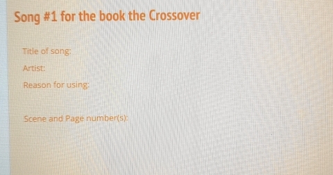 Song #1 for the book the Crossover 
Title of song: 
Artist: 
Reason for using: 
Scene and Page number(s):