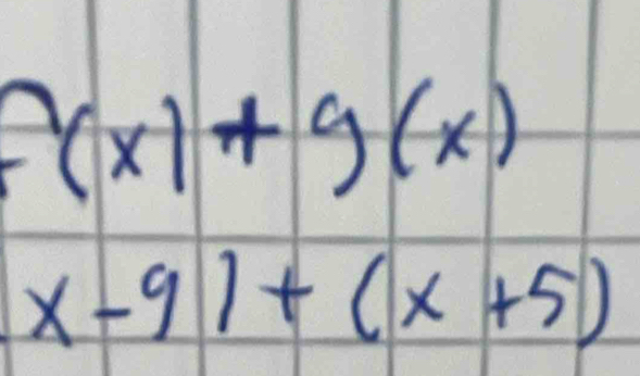 f(x)+g(x)
x-9)+(x+5)