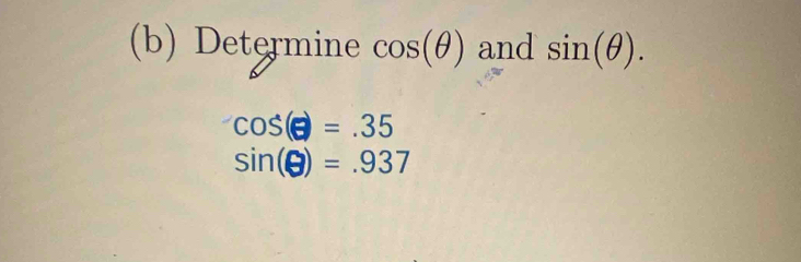 Determine cos (θ ) and sin (θ ).
cos (□ )=.35
sin (θ )=.937