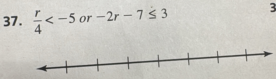 3 
37.  r/4  or -2r-7≤ 3