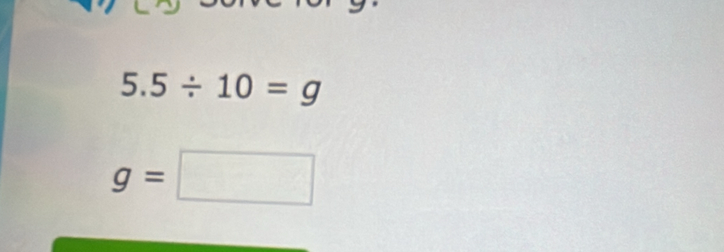 5.5/ 10=g
g=□