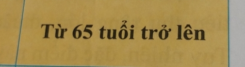 Từ 65 tuổi trở lên