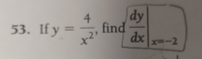 If y= 4/x^2  , find  dy/dx |_x=-2