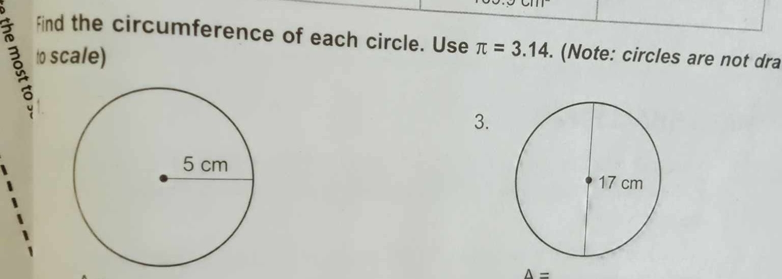 Find the circumference of each circle. Use π =3.14
to scale) . (Note: circles are not dra 
3.
A=