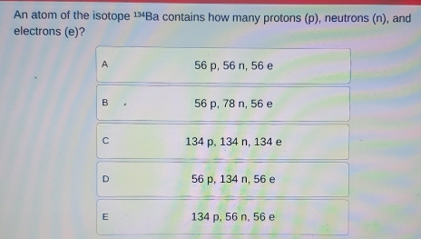 Solved: An atom of the isotope 134 Ba contains how many protons (p ...