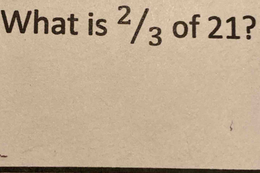 What is^2/3 of 21?