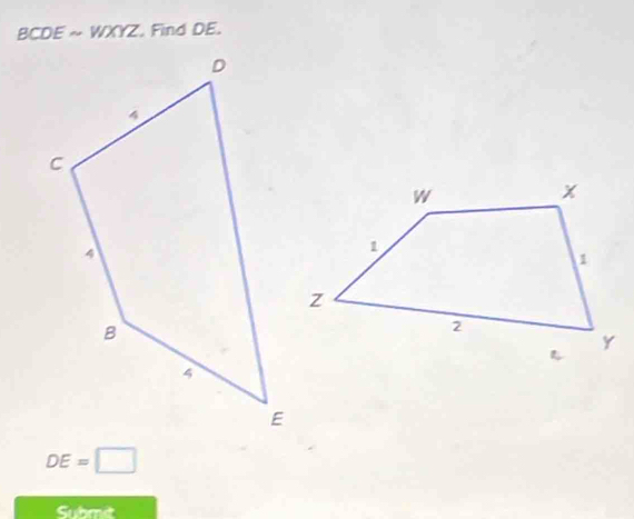 BCDE ~ WXYZ. Find DE.
DE=□
Submit