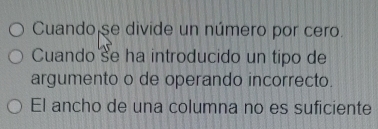 Cuando se divide un número por cero.
Cuando se ha introducido un tipo de
argumento o de operando incorrecto.
El ancho de una columna no es suficiente