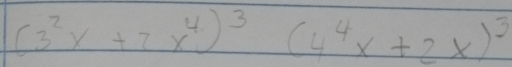 (3^2x+7x^4)^3(4^4x+2x)^3