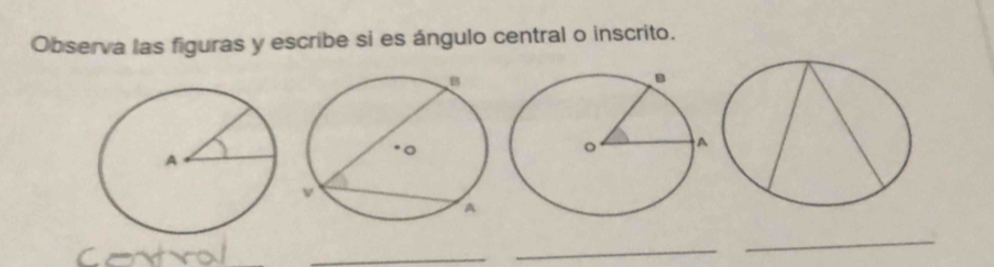 Observa las figuras y escribe si es ángulo central o inscrito. 
_ 
_ 
_