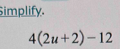 Simplify.
4(2u+2)-12