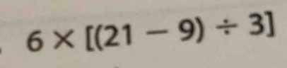 6* [(21-9)/ 3]