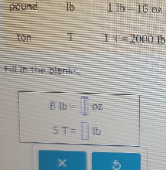 Fill in the blanks.
8lb=□ oz
5T=□ lb