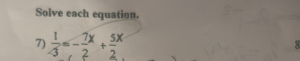 Solve each equation. 
7)  1/-3 =- 7/2 x+frac 52^x
8