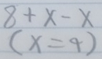 8+x-x
(X=4)