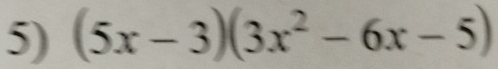 (5x-3)(3x^2-6x-5)