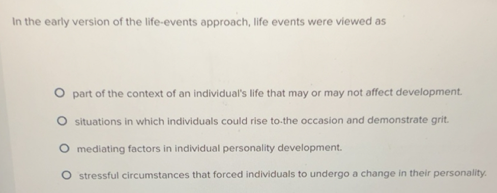 Solved: In the early version of the life-events approach, life events ...