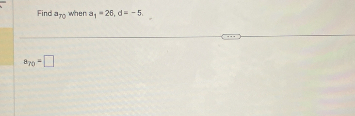 Find a_70 when a_1=26, d=-5.
a_70=□