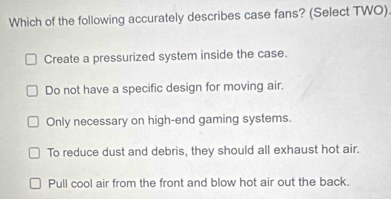 Solved: Which of the following accurately describes case fans? (Select ...