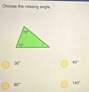 Choose the missing angle.
30°
40°
60°
140°