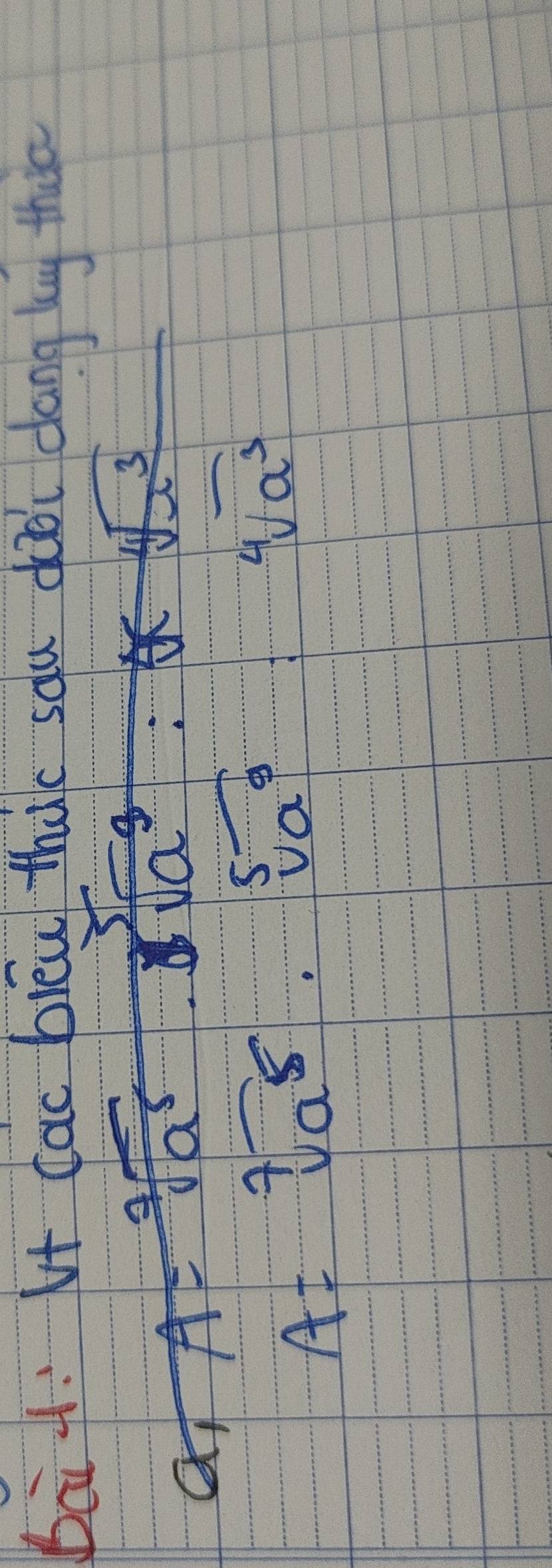 bat. Vf cac biéw thac sau dooi dang bg theo
A=sqrt[7](a^5)· sqrt[7](a^3)· sqrt[7](a^3)· sqrt[4](a^3)
1 A=sqrt[7](a^5)· sqrt[5](a^3)