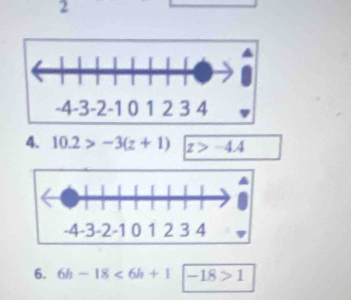 2 
4. 10.2>-3(z+1) z>-4.4
6. 6h-18<6h+1 -18>1