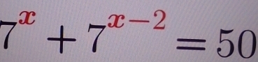 7^x+7^(x-2)=50