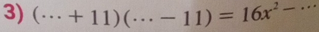 (·s +11)(·s -11)=16x^2-·s