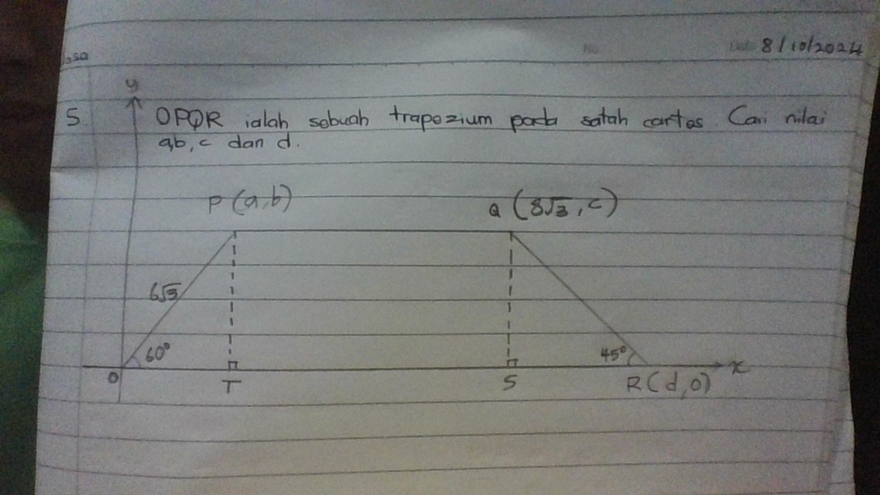 811012024
5 OPOR ialah sebuah trapozium paa satah cartes Can milai
ab, c dan d.
P(a,b)
Q(8sqrt(3),c)