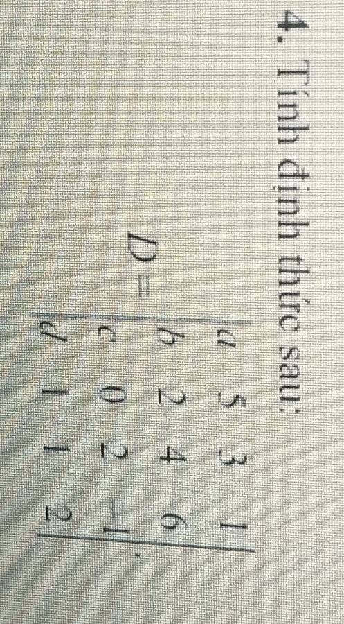 Tính định thức sau:
D=beginvmatrix a&5&3&4 b b&2&-6 8&6&2&-1 6&3&3&k&2endvmatrix