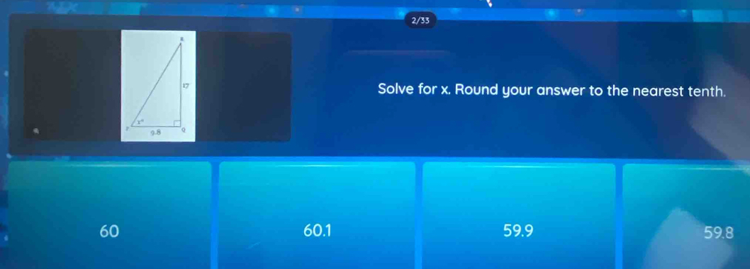 2/33
Solve for x. Round your answer to the nearest tenth.
60 60.1 59.9 59.8