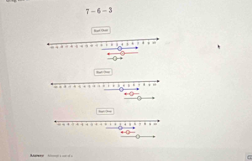 7-6-3
Start Over 
Start Over 
Start Over 
Answer Attompt a out of a