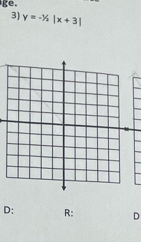 ge. 
3) y=-1/2|x+3|
D: R: D