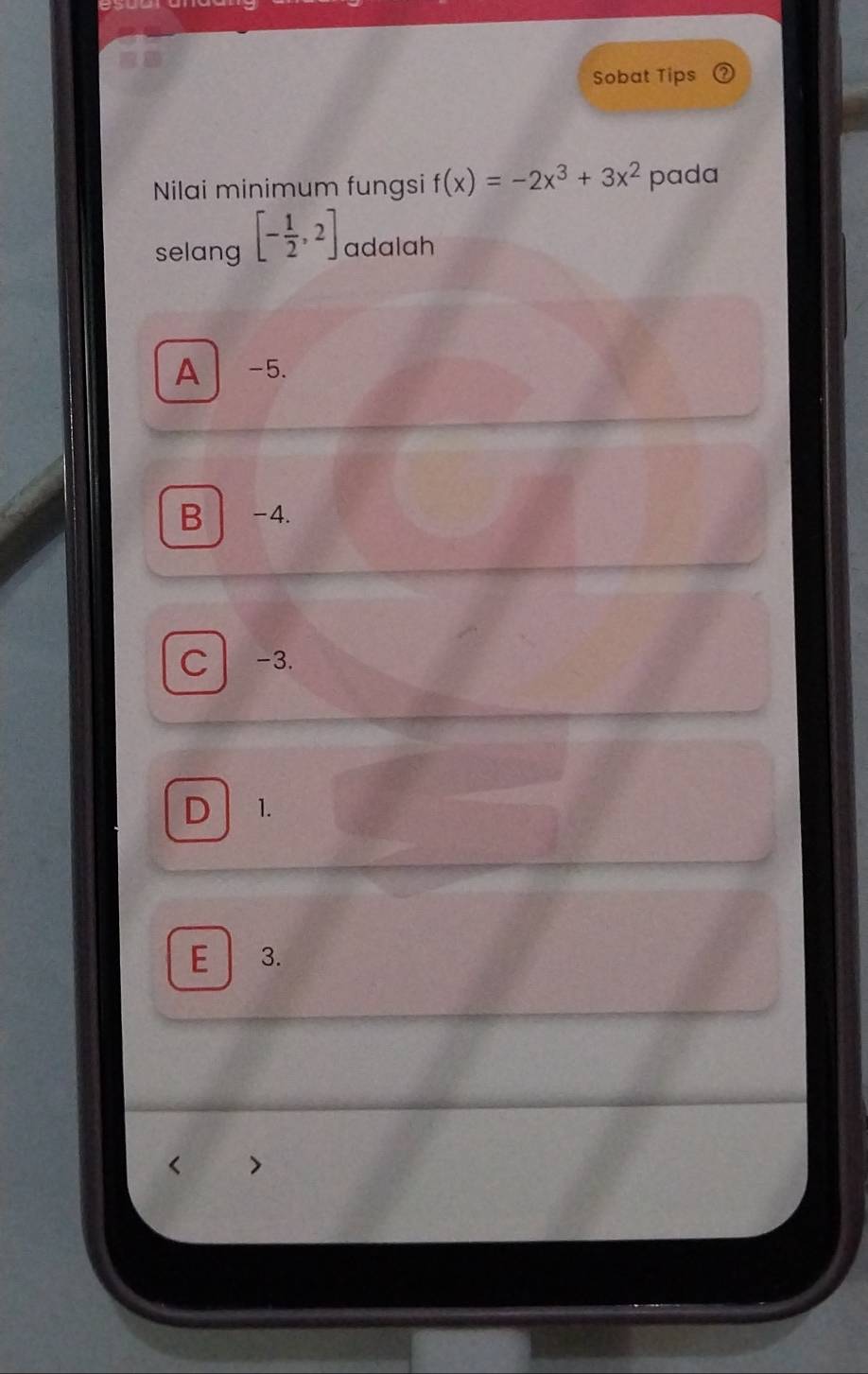 Sobat Tips
Nilai minimum fungsi f(x)=-2x^3+3x^2 pada
selang [- 1/2 ,2] adalah
A -5.
B -4.
C -3.
D 1.
E 3.