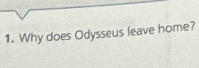 Why does Odysseus leave home?