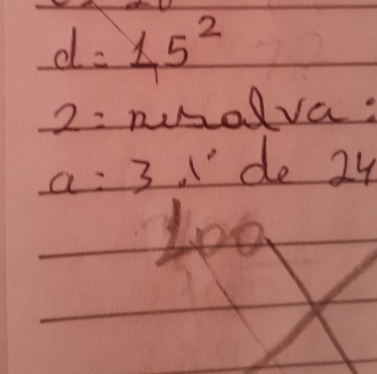 d=45^2
2= ndlva:
a=3 "de 24
1oo