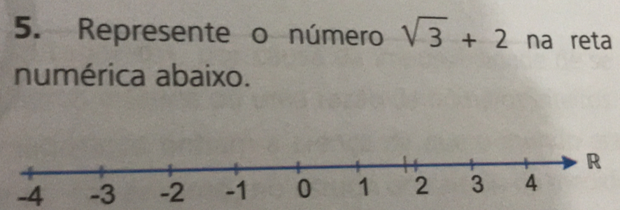 Represente o número sqrt(3)+2 na reta 
numérica abaixo.
-4